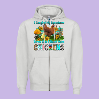 Zipper Hoodie i googled my symptoms turns out i need more chicke