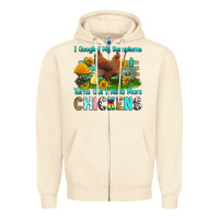 Sandshell i googled my symptoms turns out i need more chicke Zipper Hoodie - RanaPortraitStore