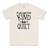 Natural kind be quiet Classic Tee - Unal Design