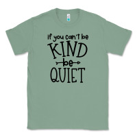 Sage kind be quiet Classic Tee - Unal Design