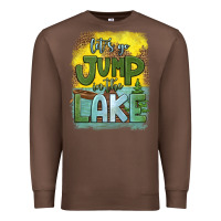 Chestnut let's go jump in the lake Premium Sweatshirt - HRA Design Shop