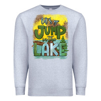 Heather Grey let's go jump in the lake Premium Sweatshirt - HRA Design Shop