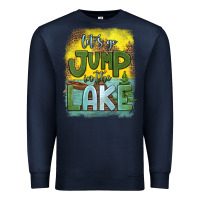 Navy let's go jump in the lake Premium Sweatshirt - HRA Design Shop