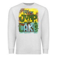 Oatmeal Heather let's go jump in the lake Premium Sweatshirt - HRA Design Shop