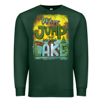 Sports Green let's go jump in the lake Premium Sweatshirt - HRA Design Shop