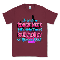 Burgundy it was rough week but i didn't need bail money so Classic Tee - MaliasSmallBusiness