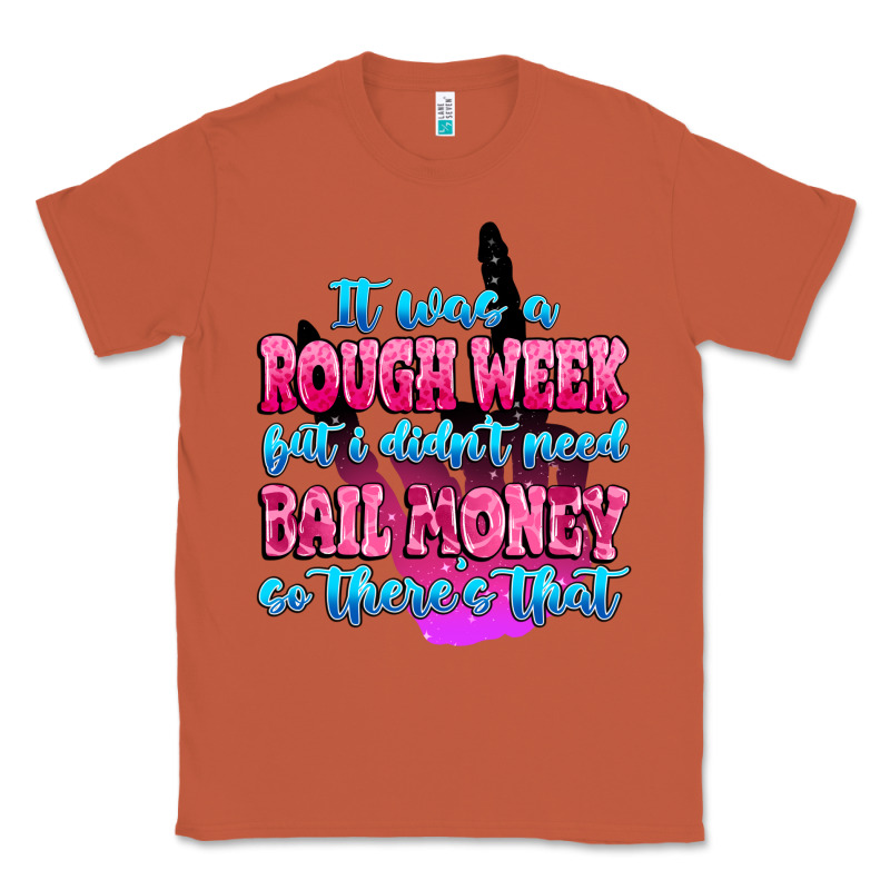 It Was Rough Week But I Didn't Need Bail Money So Classic Tee by MaliasSmallBusiness | Teevron