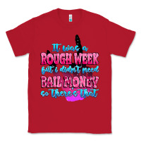 Red it was rough week but i didn't need bail money so Classic Tee - MaliasSmallBusiness