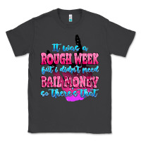 Smoke it was rough week but i didn't need bail money so Classic Tee - MaliasSmallBusiness