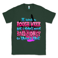 Sports Green it was rough week but i didn't need bail money so Classic Tee - MaliasSmallBusiness