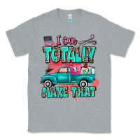 Heather Grey I can totally make that with truck Classic Tee - MaliasSmallBusiness