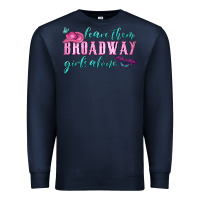 Navy leave them broadway girls alone Premium Sweatshirt - HRA Design Shop