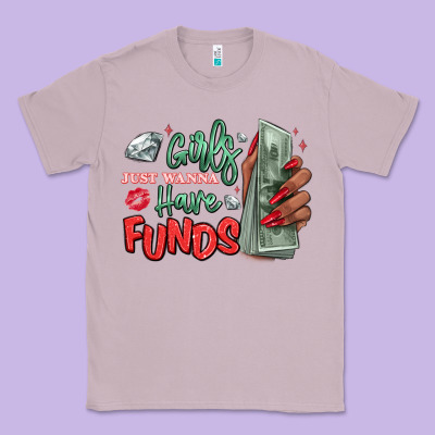 Classic Tee girls just wanna have funds