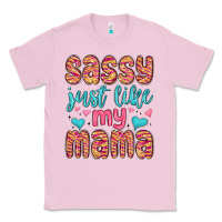 Bubblegum Pink sassy just like my mama Classic Tee - MaliasSmallBusiness