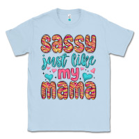 Dusty Blue sassy just like my mama Classic Tee - MaliasSmallBusiness