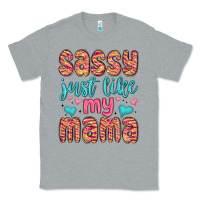 Heather Grey sassy just like my mama Classic Tee - MaliasSmallBusiness