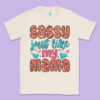 Classic Tee sassy just like my mama