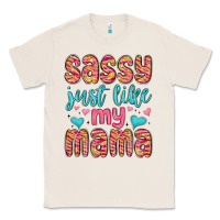 Natural sassy just like my mama Classic Tee - MaliasSmallBusiness