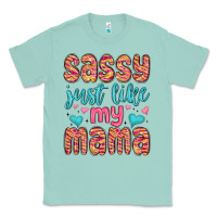 Seafoam sassy just like my mama Classic Tee - MaliasSmallBusiness