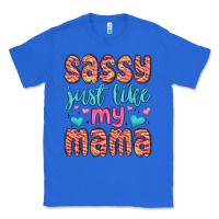 True Royal sassy just like my mama Classic Tee - MaliasSmallBusiness