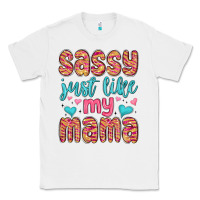 White sassy just like my mama Classic Tee - MaliasSmallBusiness