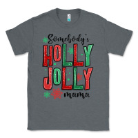 Charcoal Heather somebodys holly jolly mama Classic Tee - MaliasSmallBusiness