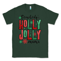 Sports Green somebodys holly jolly mama Classic Tee - MaliasSmallBusiness