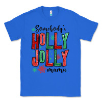 True Royal somebodys holly jolly mama Classic Tee - MaliasSmallBusiness