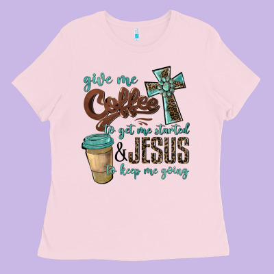 Give Me Coffee To Get Me Started & Jesus To Keep Me Going Ladies Tee Designed By Barkaloodesign