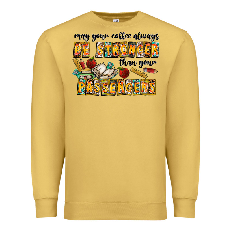 May Your Coffe Always Be Stronger Than Your Passengers Premium Sweatshirt by CowhideDigitalArt | Teevron