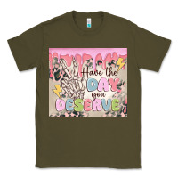 Army Green have the day you deserve Classic Tee - MaliasSmallBusiness