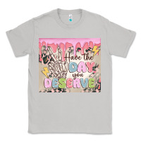 Moon Dust have the day you deserve Classic Tee - MaliasSmallBusiness