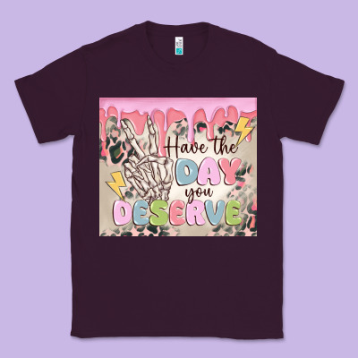 Classic Tee have the day you deserve