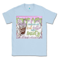 Dusty Blue fueled by iced coffee and anxiety Classic Tee - MaliasSmallBusiness