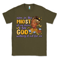 Army Green even in the midst of my storm i see god working it Classic Tee - MaliasSmallBusiness