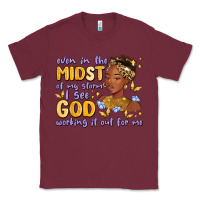 Burgundy even in the midst of my storm i see god working it Classic Tee - MaliasSmallBusiness