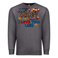Charcoal Heather Ain't no doubt i love this land 4th of july Premium Sweatshirt - CowGirlArtShop