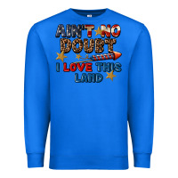 True Royal Ain't no doubt i love this land 4th of july Premium Sweatshirt - CowGirlArtShop