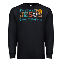 Black i don't think jesus done it that way Premium Sweatshirt - HRA Design Shop