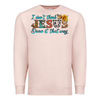 I Don't Think Jesus Done It That Way Premium Sweatshirt | Teevron