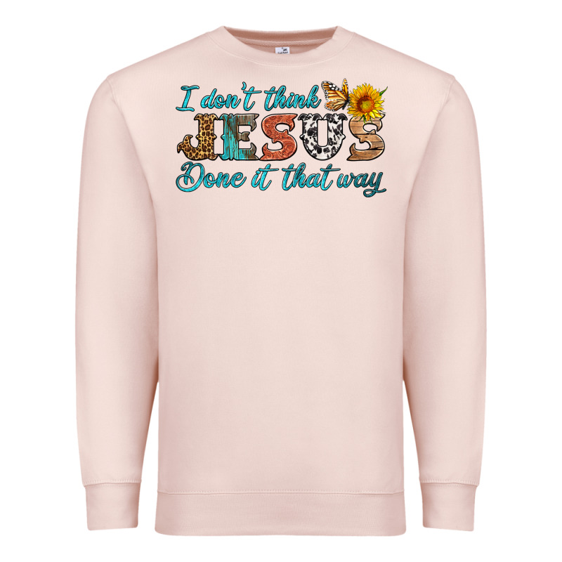 I Don't Think Jesus Done It That Way Premium Sweatshirt by HRA Design Shop | Teevron