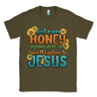 Army Green don't worry honey 'round here we Classic Tee - MaliasSmallBusiness