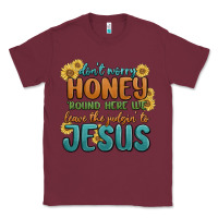 Burgundy don't worry honey 'round here we Classic Tee - MaliasSmallBusiness