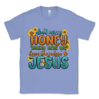Colony Blue don't worry honey 'round here we Classic Tee - MaliasSmallBusiness