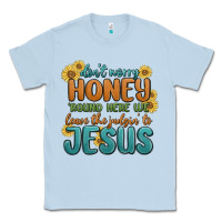 Dusty Blue don't worry honey 'round here we Classic Tee - MaliasSmallBusiness