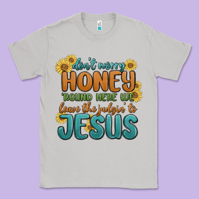 Classic Tee don't worry honey 'round here we