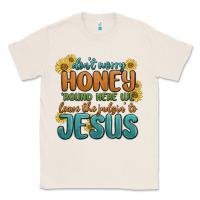 Natural don't worry honey 'round here we Classic Tee - MaliasSmallBusiness