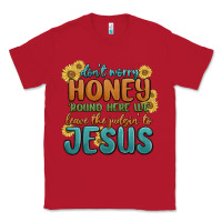 Red don't worry honey 'round here we Classic Tee - MaliasSmallBusiness