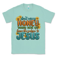 Seafoam don't worry honey 'round here we Classic Tee - MaliasSmallBusiness