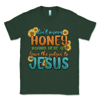 Sports Green don't worry honey 'round here we Classic Tee - MaliasSmallBusiness